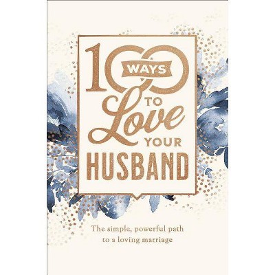 100 Ways to Love Your Husband - by  Lisa Jacobson (Hardcover)