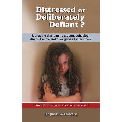 Distressed or Deliberately Defiant? - by  Judith Howard (Paperback)