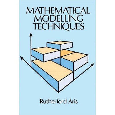 Mathematical Modelling Techniques - (Dover Books on Computer Science) by  Rutherford Aris (Paperback)