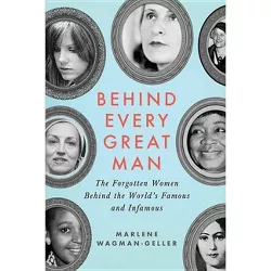 Behind Every Great Man - by  Marlene Wagman-Geller (Paperback)