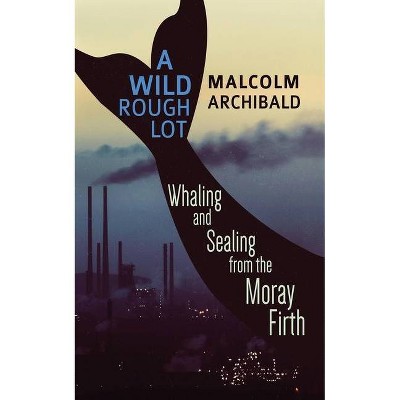 A Wild Rough Lot - by  Malcolm Archibald (Paperback)