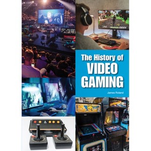 The History of Video Gaming - by  James Roland (Hardcover) - 1 of 1