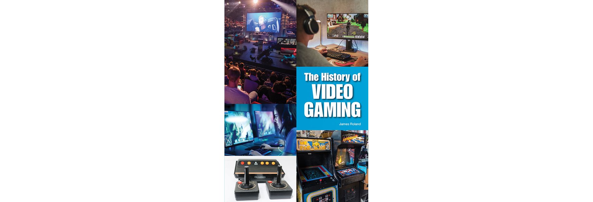 The History of Video Gaming - by  James Roland (Hardcover)