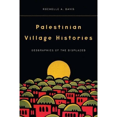  Palestinian Village Histories - (Stanford Studies in Middle Eastern and Islamic Studies and Cultures (Paperback)) by  Rochelle Davis (Paperback) 