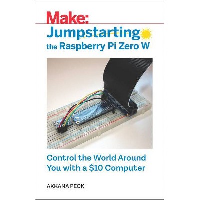 Jumpstarting the Raspberry Pi Zero W - by  Akkana Peck (Paperback)