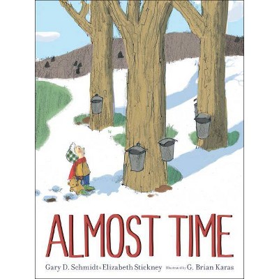 Almost Time - by  Gary D Schmidt & Elizabeth Stickney (Hardcover)