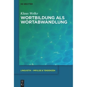 Wortbildung ALS Wortabwandlung - (Linguistik - Impulse & Tendenzen) by  Klaus Welke (Hardcover) - 1 of 1