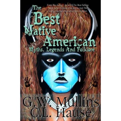 The Best Native American Myths, Legends, and Folklore - 2nd Edition by  G W Mullins (Paperback)