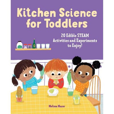 Kitchen Science for Toddlers Cookbook - by  Melissa Mazur (Paperback)