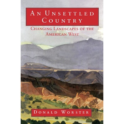 An Unsettled Country - (Calvin P. Horn Lectures in Western History and Culture) by  Donald Worster (Paperback)