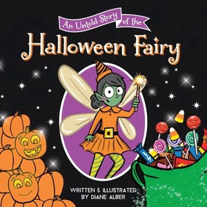 An Untold Story of the Halloween Fairy - (Untold Stories) by  Diane Alber (Hardcover) - 1 of 1