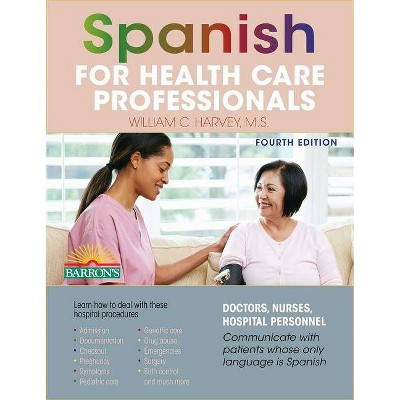 Spanish for Health Care Professionals - (Barron's Foreign Language Guides) 4th Edition by  William C Harvey (Paperback)