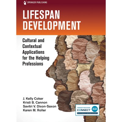 Lifespan Development - by  J Kelly Coker & Kristi B Cannon & Savitri V Dixon-Saxon & Karen M Roller (Paperback)