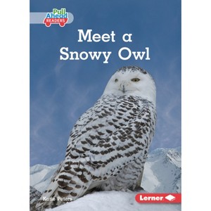 Meet a Snowy Owl - (Let's Look at Polar Animals (Pull Ahead Readers -- Nonfiction)) by  Katie Peters (Paperback) - 1 of 1