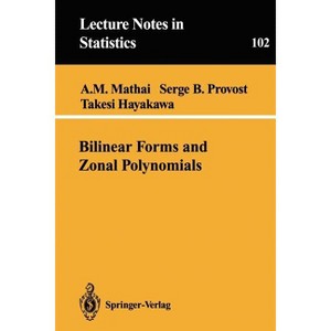 Bilinear Forms and Zonal Polynomials - (Lecture Notes in Statistics) by  Arak M Mathai & Serge B Provost & Takesi Hayakawa (Paperback) - 1 of 1