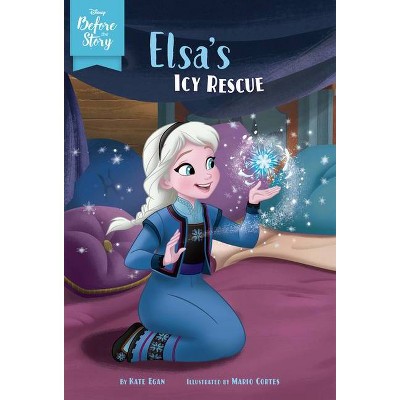 Disney Before the Story: Elsa's Icy Rescue - by Kate Egan (Paperback)