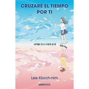 Cruzaré El Tiempo Por Ti / I'll Cross Time for You - by  Lee Kkoch-Nim (Paperback) - 1 of 1