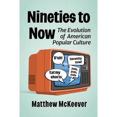 Nineties to Now - by  Matthew McKeever (Paperback)