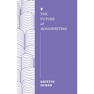 The Future of Songwriting - (Futures) by  Kristin Hersh (Paperback)