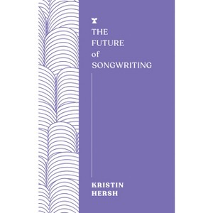 The Future of Songwriting - (Futures) by  Kristin Hersh (Paperback) - 1 of 1