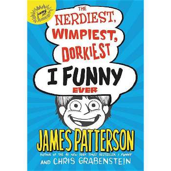 Nerdiest, Wimpiest, Dorkiest I Funny Ever -  by James Patterson & Chris Grabenstein (Hardcover)