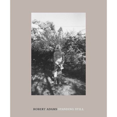 Robert Adams: Standing Still - (Hardcover)