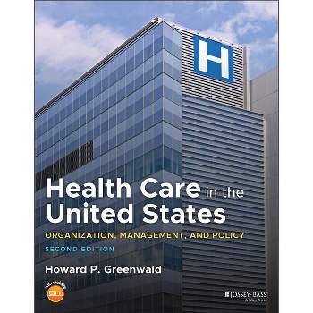 Health Care in the United States - 2nd Edition by  Howard P Greenwald (Paperback)