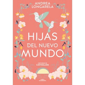 Hijas del Nuevo Mundo / Daughters of the New World - (Historias de Cathalian) by  Andrea Longarela (Paperback) - 1 of 1