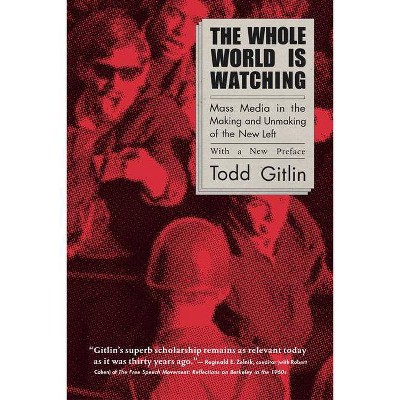 The Whole World Is Watching - by  Todd Gitlin (Paperback)