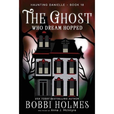 The Ghost Who Dream Hopped - (Haunting Danielle) by  Bobbi Holmes & Anna J McIntyre & Elizabeth Mackey (Paperback)