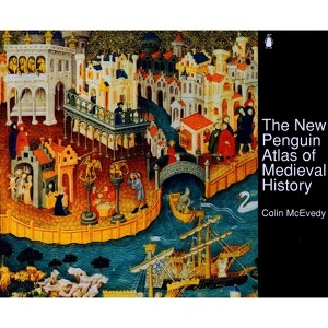 The New Penguin Atlas of Medieval History - (Hist Atlas) by  Colin McEvedy (Paperback) - 1 of 1