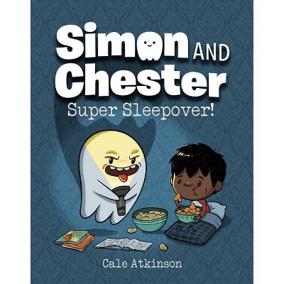 Super Sleepover! (Simon and Chester Book #2) - by  Cale Atkinson (Hardcover)