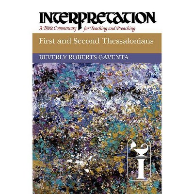 First and Second Thessalonians - (Interpretation: A Bible Commentary for Teaching & Preaching) by  Beverly Roberts Gaventa (Hardcover)