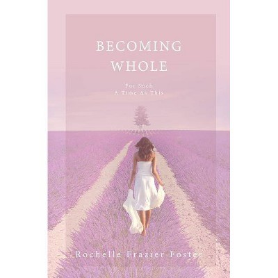 Becoming Whole - by  Rochelle Frazier Foster (Paperback)