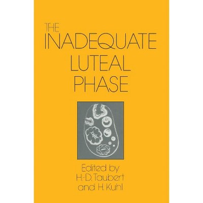 The Inadequate Luteal Phase - by  H -D Taubert & H Kuhl (Paperback)