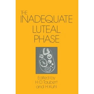 The Inadequate Luteal Phase - by  H -D Taubert & H Kuhl (Paperback) - 1 of 1