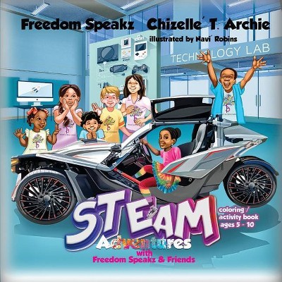 STEAM Adventures with Freedom Speakz and Friends - by  Freedom Speakz & Chizelle T Archie & Navi Robins (Paperback)