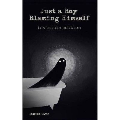 Just a Boy Blaming Himself - Invisible Edition - by  Daniel Hess (Paperback)