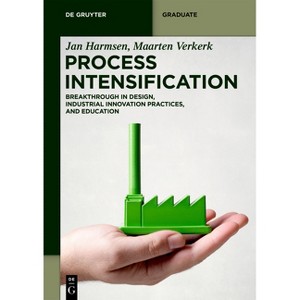 Process Intensification - (De Gruyter Textbook) by  Jan Harmsen & Maarten Verkerk (Paperback) - 1 of 1