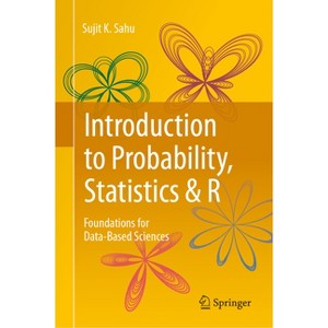 Introduction to Probability, Statistics & R - by  Sujit K Sahu (Hardcover) - 1 of 1