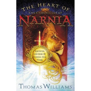 The Heart of the Chronicles of Narnia - by  Thomas Williams (Paperback) - 1 of 1