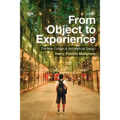 From Object to Experience - by  Harry Francis Mallgrave (Paperback)