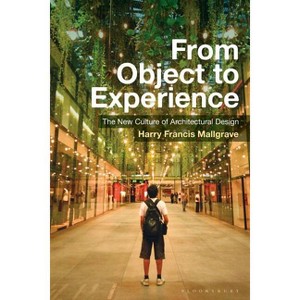 From Object to Experience - by  Harry Francis Mallgrave (Paperback) - 1 of 1