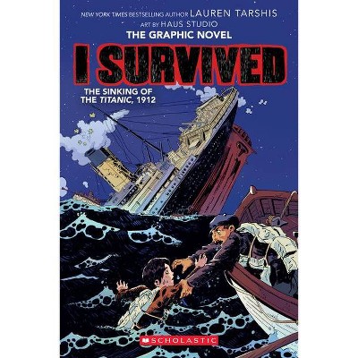 I Survived the Sinking of the Titanic, 1912 (I Survived Graphic Novel #1): A Graphix Book - (Paperback) - by Lauren Tarshis