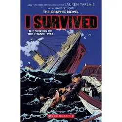I Survived the Sinking of the Titanic, 1912 (I Survived Graphic Novel #1): A Graphix Book - (Paperback) - by Lauren Tarshis