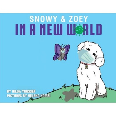 Snowy & Zoey In A New World - by  Hilda Youssef (Paperback)