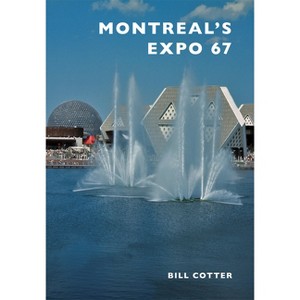 Montreal's Expo 67 - by  Bill Cotter (Paperback) - 1 of 1