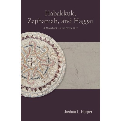 Habakkuk, Zephaniah, and Haggai - (Baylor Handbook on the Septuagint) by  Joshua L Harper (Paperback)
