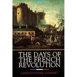 The Days of the French Revolution - by  Christopher Hibbert (Paperback) - 1 of 1
