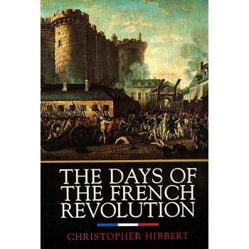 The Days of the French Revolution - by  Christopher Hibbert (Paperback)